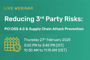 Reducing 3rd Party Risks PCI DSS 4.0 & Supply Chain Attack Prevention